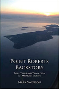 Point Roberts Backhistory Book by Mark Swenson